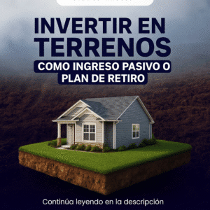 Invertir en terrenos como ingreso pasivo o plan de retiro
